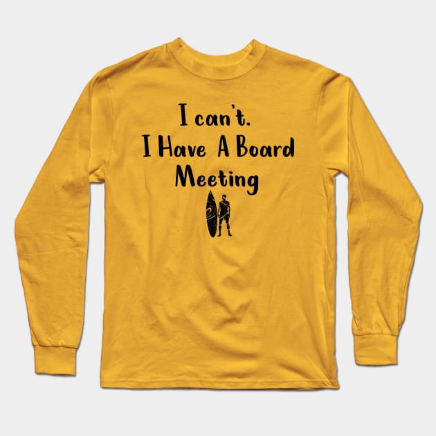 I cant I have a board meeting, funny surf design beach design Long Sleeve T-Shirt by L  B  S  T store